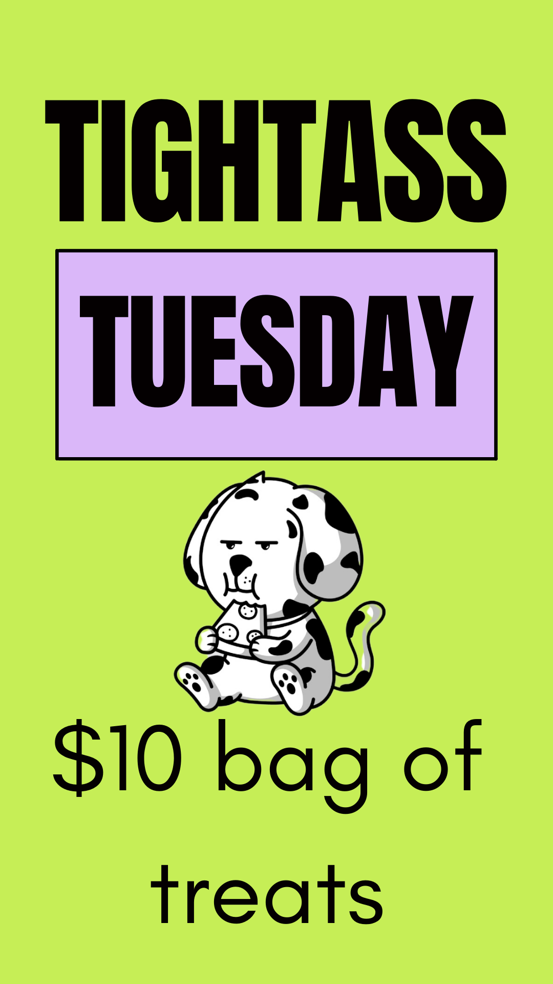 Tightass Tuesday $10